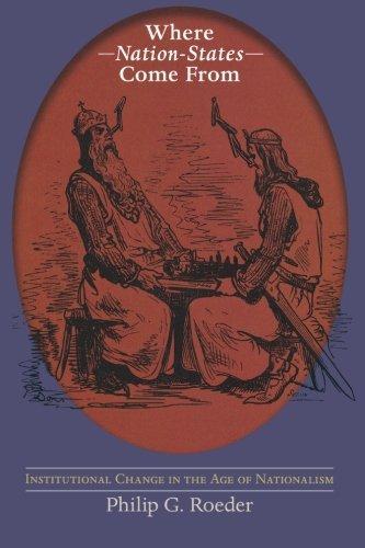 Philip G. Roeder: Where Nation-States Come From: Institutional Change in the Age of Nationalism (2007)