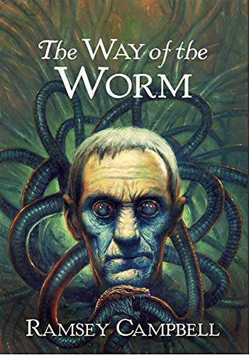 Les Edwards, Ramsey Campbell: The Way of the Worm (Hardcover, 2018, PS Publishing)
