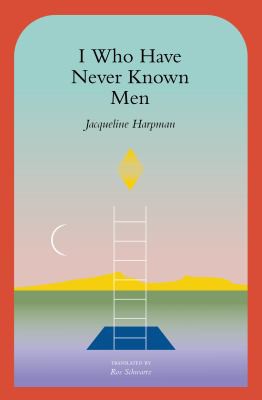 Ros Schwartz, Jacqueline Harpman: I Who Have Never Known Men (2022, Transit Books)