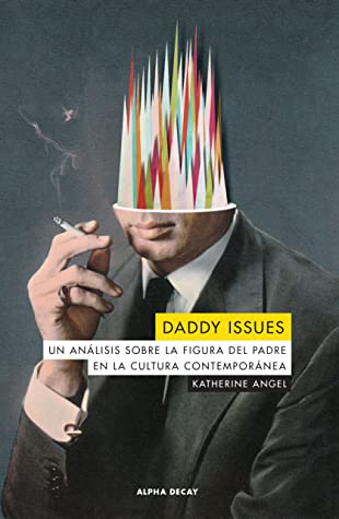 Katherine Angel: Daddy Issues (Paperback, Spanish language, Alpha Decay)