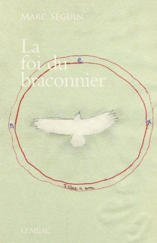 Marc Séguin: La foi du braconnier (French language, 2009, Leméac)