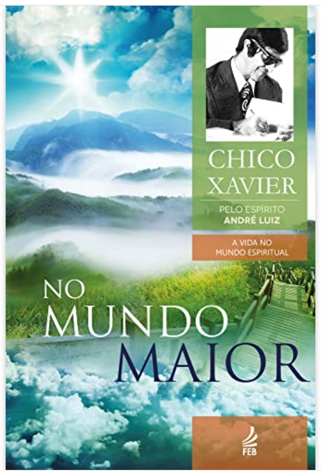 Francisco Cândido Xavier, AndrĂ© Luiz (EspĂrito): No Mundo Maior (Paperback, PortuguĂŞs language, 2014, ‎FEB)