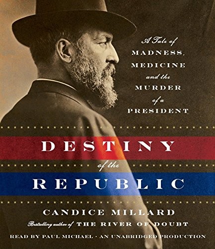 Candice Millard: Destiny of the Republic (AudiobookFormat, 2011, Random House Audio)