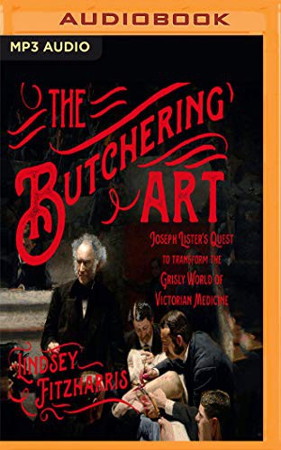 Ralph Lister, Lindsey Fitzharris: The Butchering Art (AudiobookFormat, 2018, Audible Studios on Brilliance Audio, Audible Studios on Brilliance)