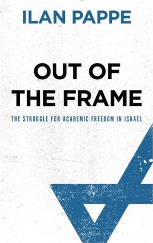 Ilan Pappé: Out of the frame (2010, Pluto Press, Distributed inthe United States of America exclusively by Palgrave Macmillan)