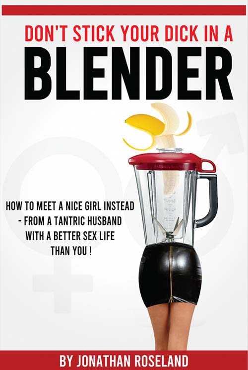 Jonathan Roseland: Don't Stick Your Dick in a Blender (EBook, 2020, Limitless Mindset)