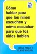 Adele Faber, Elaine Mazlish: Como hablar para que los ninos escuchen y como escuchar para que los ninos hablen / How to Talk so Kids Listen & Listen so Kids Will Talk (Spanish language, 2003, Edivision Compania Editorial, S.A.)