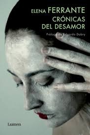 Elena Ferrante: Crónicas del desamor (2011, Lumen)