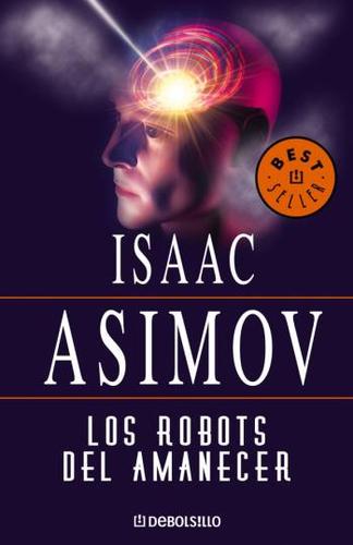 Isaac Asimov: Los Robots Del Amanecer (Paperback, Spanish language, 2003)