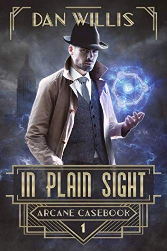 Dan Willis: In Plain Sight (Arcane Casebook) (2018, Independently published)