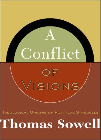 Thomas Sowell: A conflict of visions (2002, Basic Books)