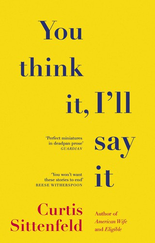 Curtis Sittenfeld: You Think It, I'll Say It (Paperback, 2019, Transworld Publishers Limited)