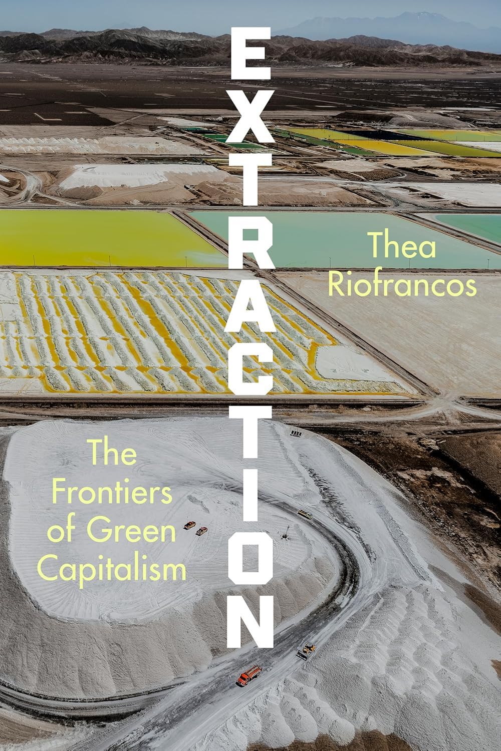 Thea Riofrancos: Extraction: The Frontiers of Green Capitalism (Hardcover, W. W. Norton & Company)