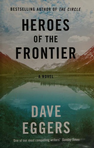 Dave Eggers: Heroes of the Frontier (2016, Penguin Books, Limited)
