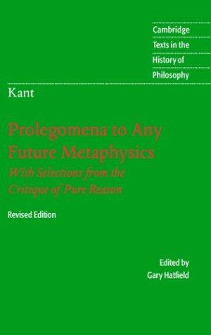 Immanuel Kant: Prolegomena to any future metaphysics that will be able to come forward as science (2004, Cambridge University Press)