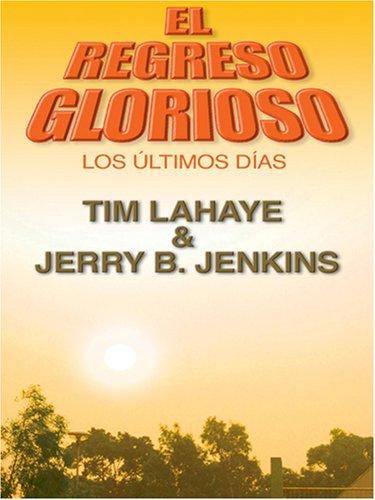 Tim F. LaHaye, Jerry B. Jenkins: El Regreso Glorioso (Hardcover, Spanish language, 2006, Thorndike Press)
