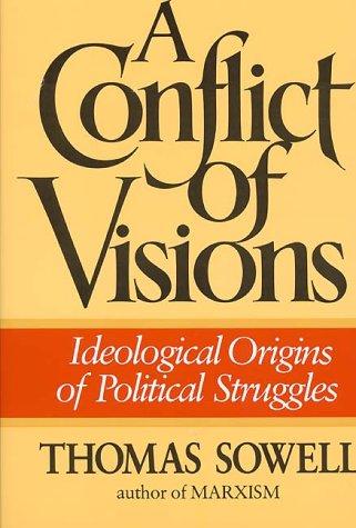 Thomas Sowell: A conflict of visions (1987, Quill)
