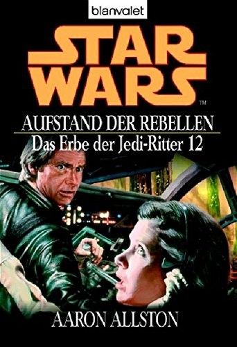 Aaron Allston: Star Wars. Das Erbe der Jedi-Ritter 12. Aufstand der Rebellen (2006, Blanvalet Taschenbuchverl)