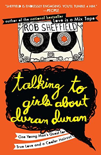 Rob Sheffield: Talking to Girls About Duran Duran (Paperback, 2011, Plume)