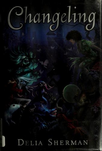 Delia Sherman: Changeling (Hardcover, 2006, Viking Juvenile)