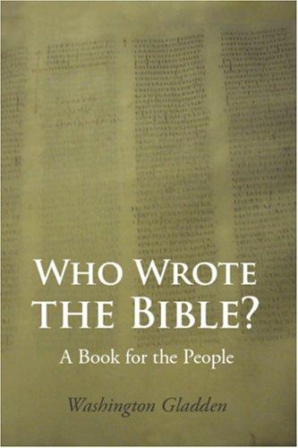 Washington Gladden: Who Wrote the Bible? (Paperback, 2006, Waking Lion Press)