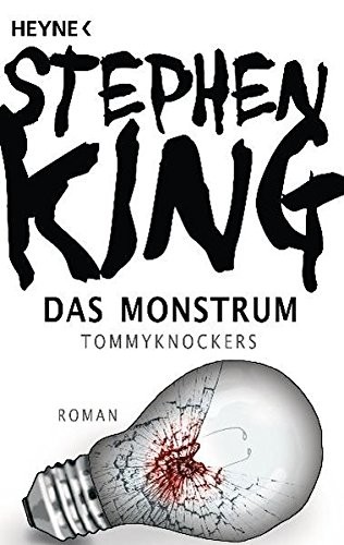 Stephen King, Stephen King: Das Monstrum - Tommyknockers (Paperback, 2011, Heyne Verlag)