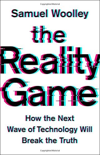Samuel Woolley: The Reality Game (Hardcover, 2020, PublicAffairs)