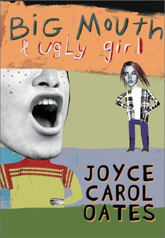 Joyce Carol Oates: Big Mouth & Ugly Girl (2002, HarperCollins)