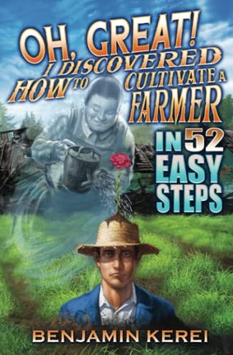 Mr Benjamin Neihana Kerei: Oh, Great! I Discovered How to Cultivate a Farmer in 52 Easy Steps (Hardcover, 2022, Benjamin Kerei)