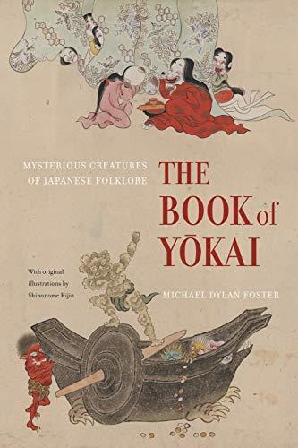 Michael Dylan Foster: The Book of Yokai: Mysterious Creatures of Japanese Folklore (2015)
