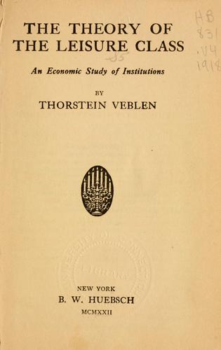 Thorstein Veblen: The theory of the leisure class (1918, B.W. Huebsch)