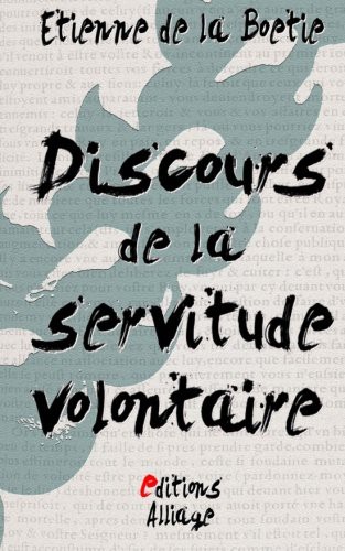 Étienne de la Boétie, Paul Bonnefon, Jude Kahn, Éditions Alliage, Jude Kahn, Éditions Alliage: Discours de la servitude volontaire (Paperback, 2015, CreateSpace Independent Publishing Platform)