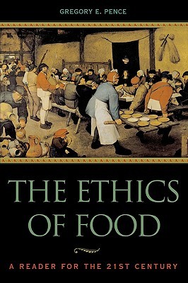Gregory E. Pence: The Ethics of Food (Paperback, 2002)