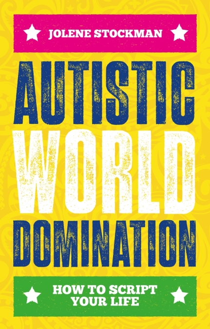 Jolene Stockman, Adam Renvoize: Autistic World Domination (2023, Jessica Kingsley Publishers)