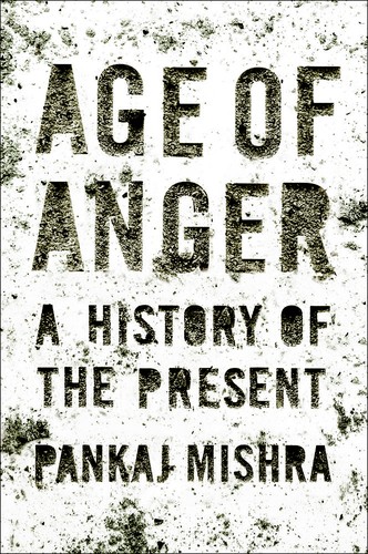 Pankaj Mishra: Age of anger (2017, Farrar, Straus and Giroux)