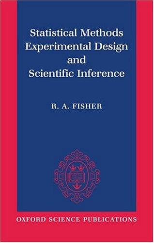 Ronald Aylmer Fisher: Statistical methods, experimental design, and scientific inference (1990, Oxford University Press)
