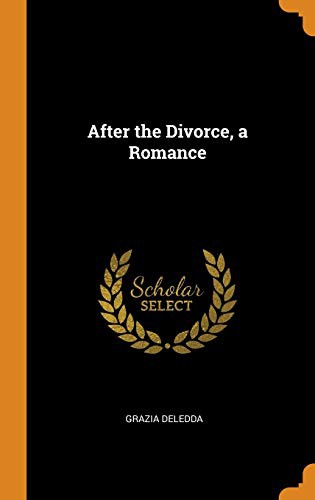 Grazia Deledda: After the Divorce, a Romance (Hardcover, Franklin Classics)