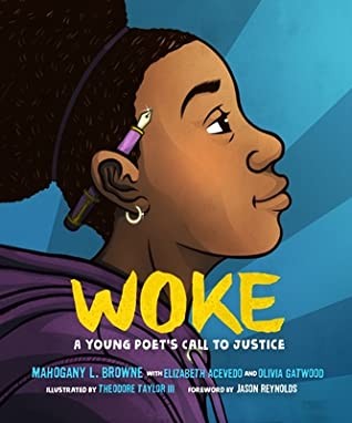 Olivia Gatwood, Elizabeth Acevedo, Mahogany L. Browne: Woke: A Young Poet's Call to Justice (2020, Roaring Brook Press)