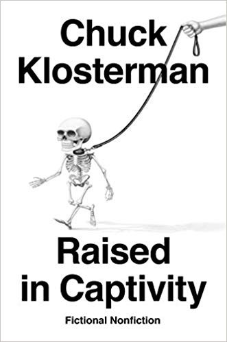 Chuck Klosterman: Raised in Captivity (2019, Penguin Press)