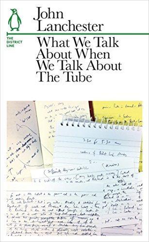 John Lanchester: What We Talk About When We Talk About The Tube The District Line (2013, Penguin Books Ltd)