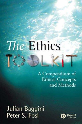 Julian Baggini, Peter S. Fosl: The Ethics Toolkit (Paperback, 2007, Blackwell Publishing Limited)