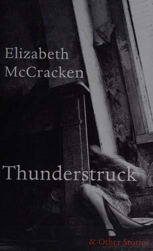 Elizabeth McCracken: Thunderstruck & other stories (2014)