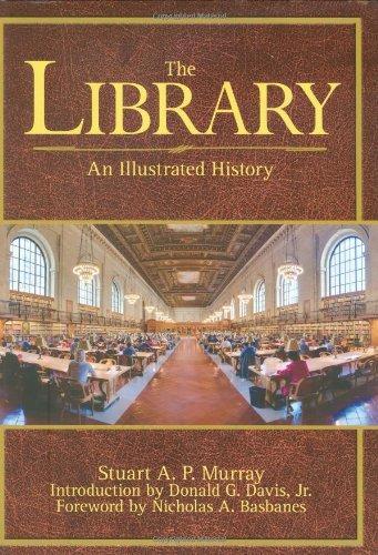 Nicholas A. Basbanes, Stuart A P Murray, Donald Davis: The Library: An Illustrated History (2009)
