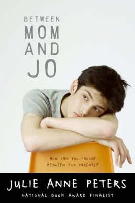 Julie Anne Peters: Between Mom and Jo (2008, Hachette, Little, Brown and Company)