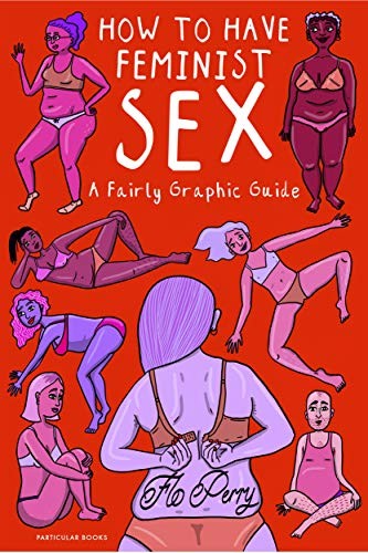 Flo Perry: How to Have Feminist Sex (Hardcover, 2019, Particular Books)
