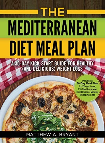 Matthew a Bryant: The Mediterranean Diet Meal Plan : A 30-Day Kick-Start Guide for Healthy  Weight Loss (Hardcover, 2018, Cac Publishing LLC)