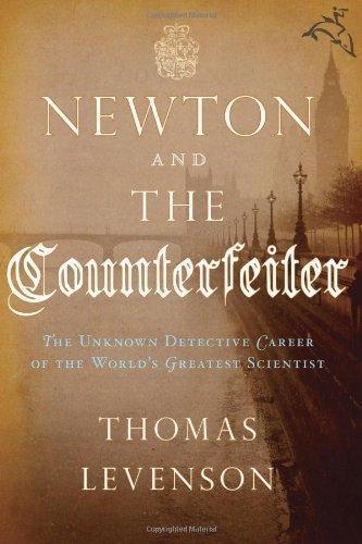 Thomas Levenson, Thomas Levenson: Newton and the Counterfeiter: The Unknown Detective Career of the World's Greatest Scientist (2009, Houghton Mifflin Harcourt)