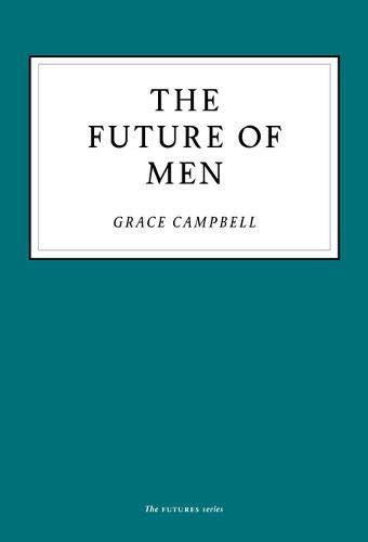 Grace Campbell: The Future of Men (Paperback)