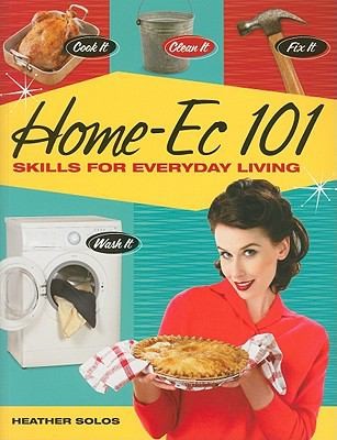 Heather Solos: Homeec 101 Skills For Everyday Living (2011, Betterway Home)