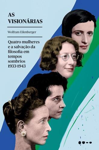 Wolfram Eilenberger: As visionárias (Portuguese language, 2019)